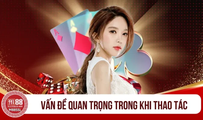 Vấn đề quan trọng trong khi thao tác