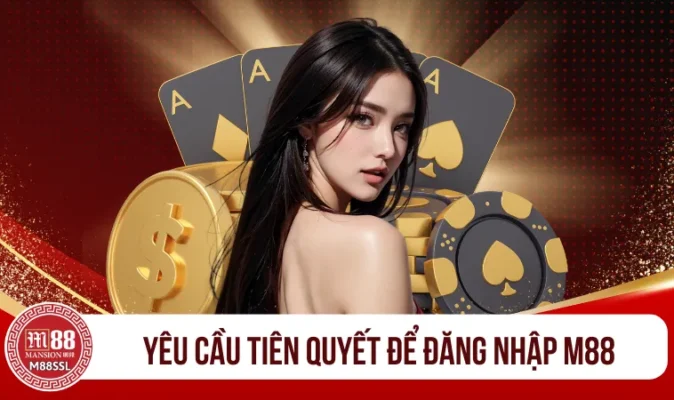 Yêu cầu tiên quyết để đăng nhập M88