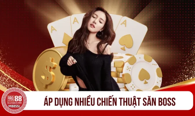 Áp dụng nhiều chiến thuật săn boss