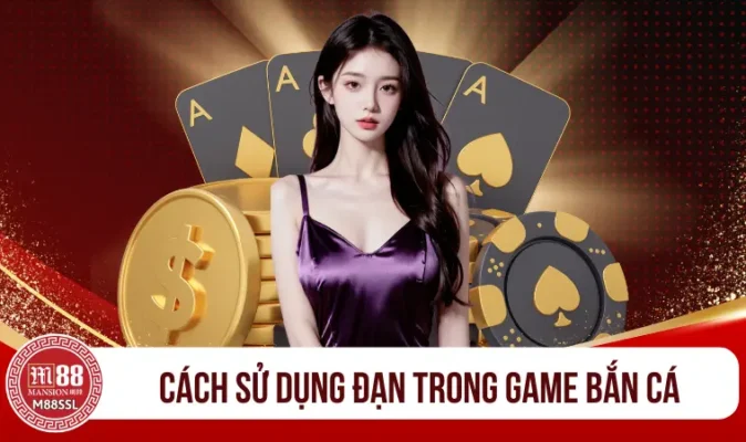  Cách sử dụng đạn hiệu quả trong game bắn cá tại M88