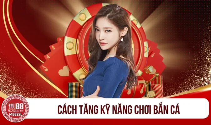 Cách tăng kỹ năng chơi bắn cá qua thực hành và chiến thuật